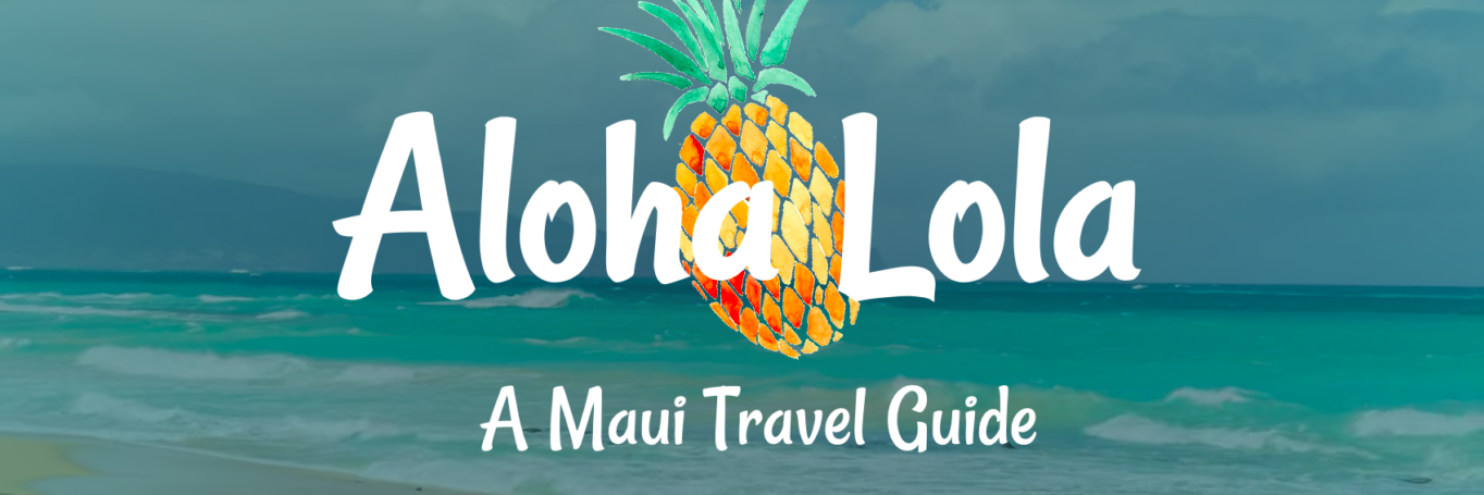 Aloha Lola – A Maui Travel Guide